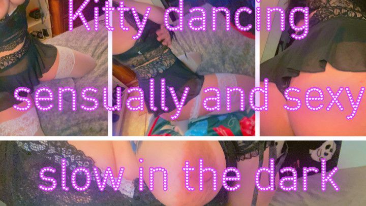 Kitty dancing so sexy and slow in the dark