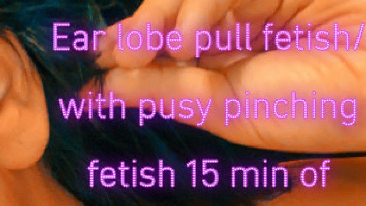 Sexy Ear pulling fetish with pussy pinching kink