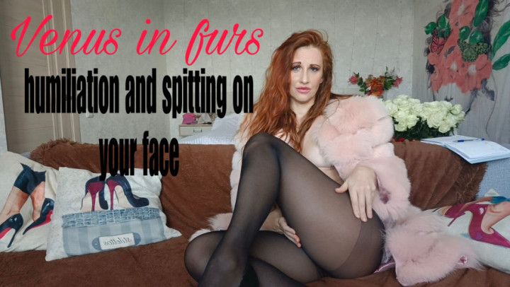 humiliation and spit venus in furs