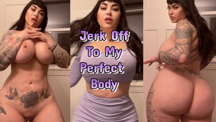 Jerk Off To My Perfect Body