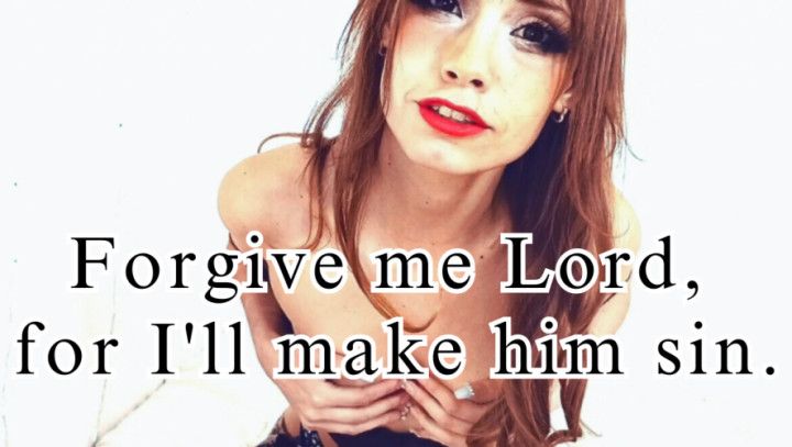 Forgive me Lord, for I'll make him sin