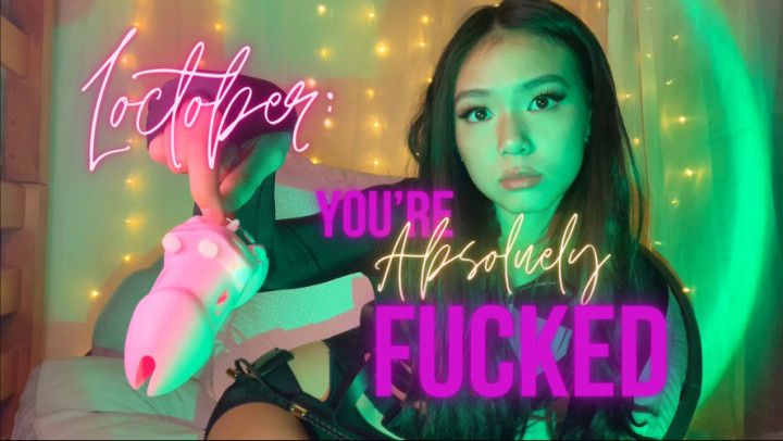 Loctober: You are Absolutely Fucked