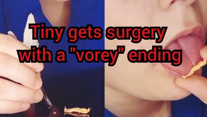 Tiny gets surgery with &quot;vorey&quot; ending