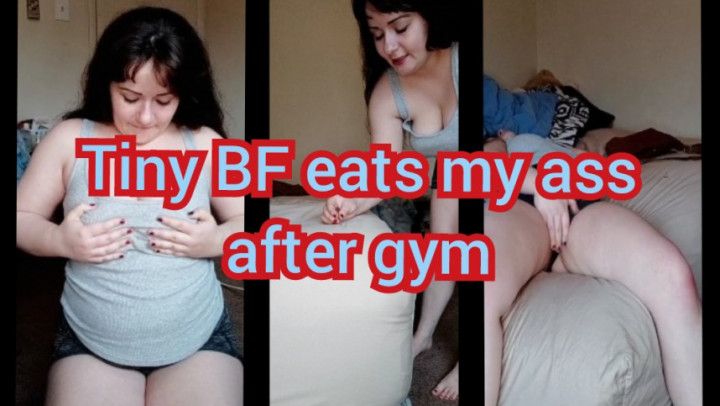 Tiny BF eats my ass after gym