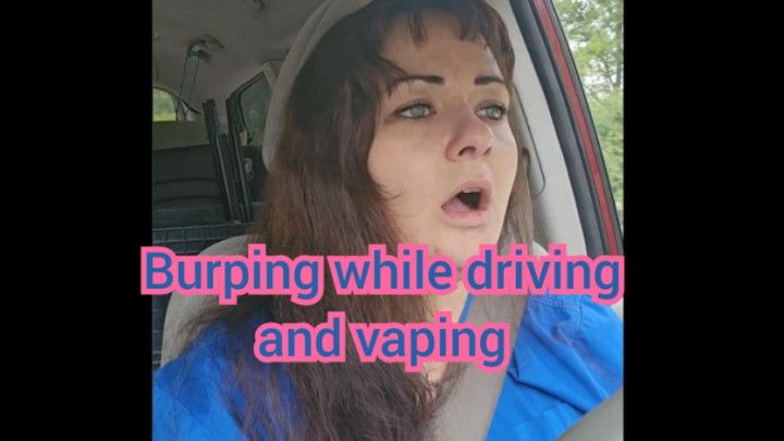 Burping while driving and vaping