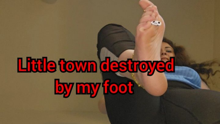 Little town destroyed by my foot