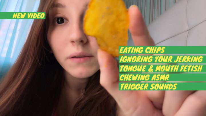 Eating chips, ignoring your jerking