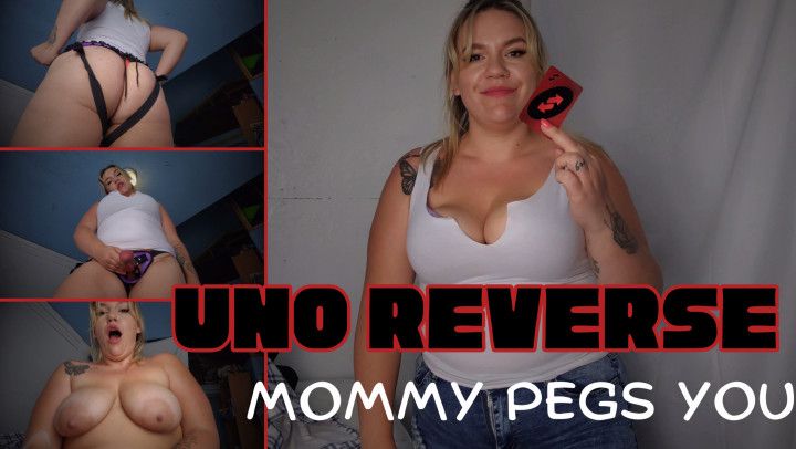 Uno Reverse: Mommy Pegs You