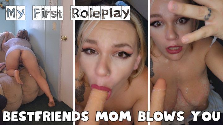My First Roleplay: Bestfriends Mom Blows You