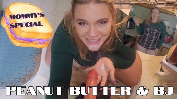 Mommy's Special: Peanut Butter And Blow Job