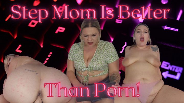 Step Mom Is Better Than Porn