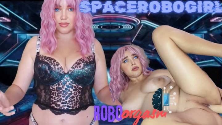 spacerobogirl have orgasm