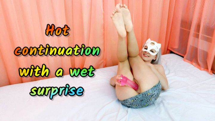 HOT CONTINUATION WITH A WET SURPRISE