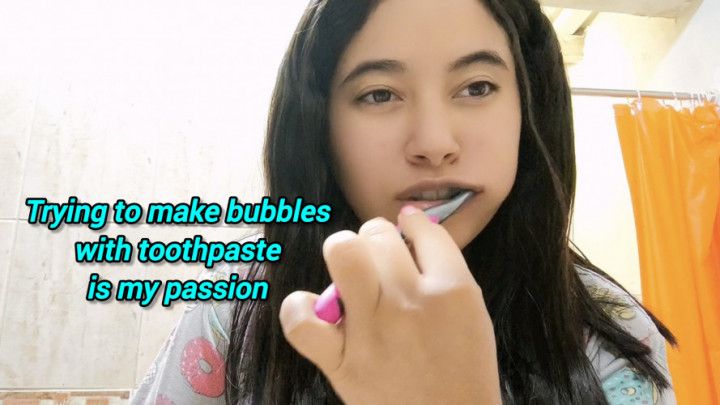 You make bubbles with toothpaste is my passion