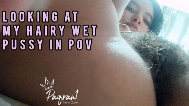 Looking at my hairy wet pussy in pov