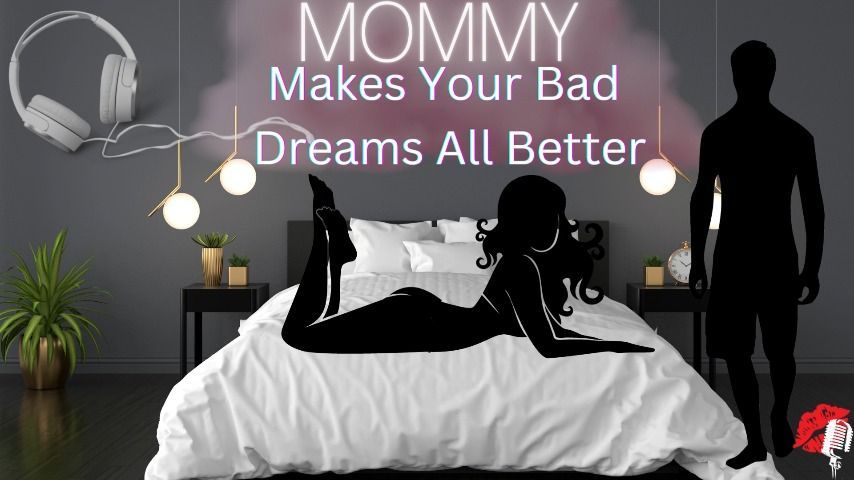 Mommy Makes Your BadDream All Better