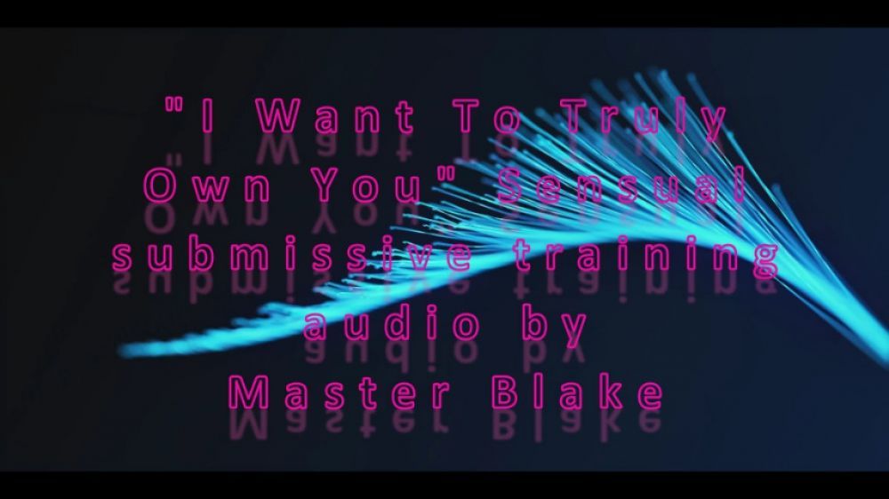 I Want To Truly Own You Sensual Kink Master Blake Audio Mp4