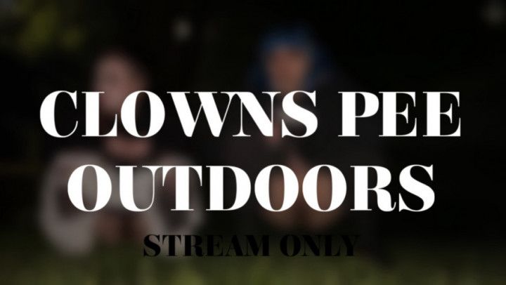 CLOWNS PEE OUTDOORS - STREAM ONLY