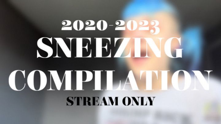 2020-2023 SNEEZING COMPILATION - STREAM ONLY