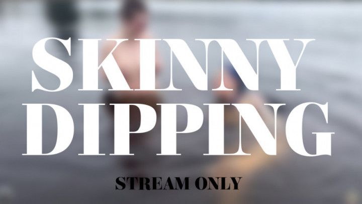 SKINNY DIPPING - STREAM ONLY