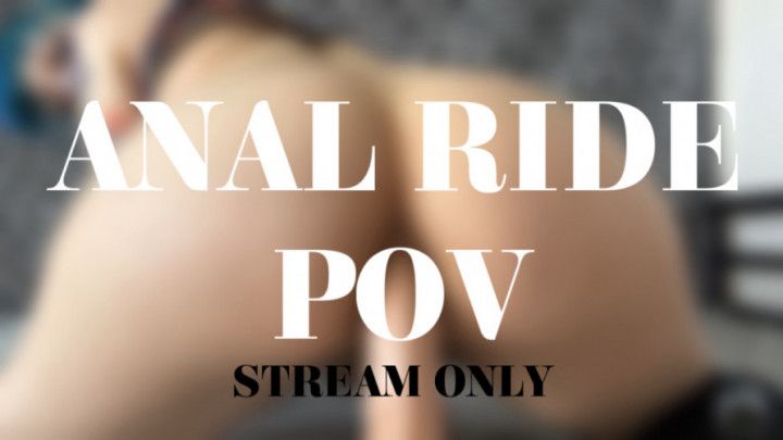 ANAL RIDE POV - STREAM ONLY