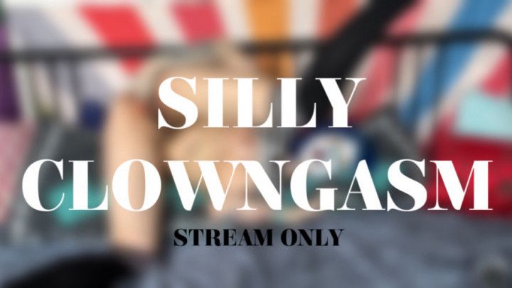 SILLY CLOWNGASM - STREAM ONLY