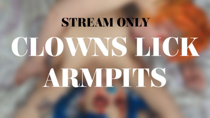 CLOWNS LICK ARMPITS - STREAM ONLY