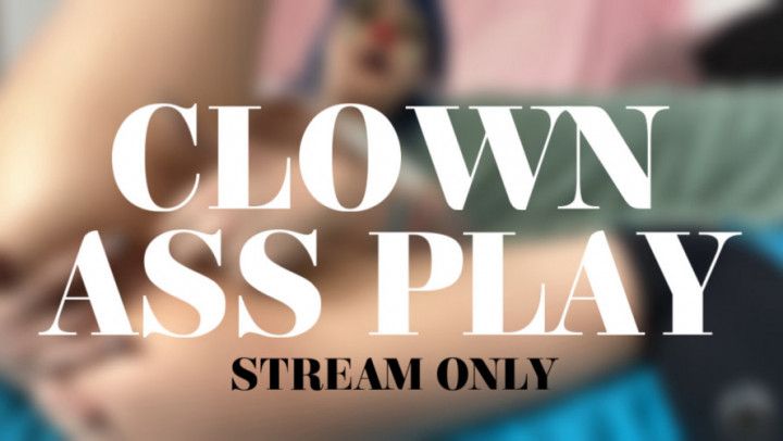 CLOWN ASS PLAY - STREAM ONLY