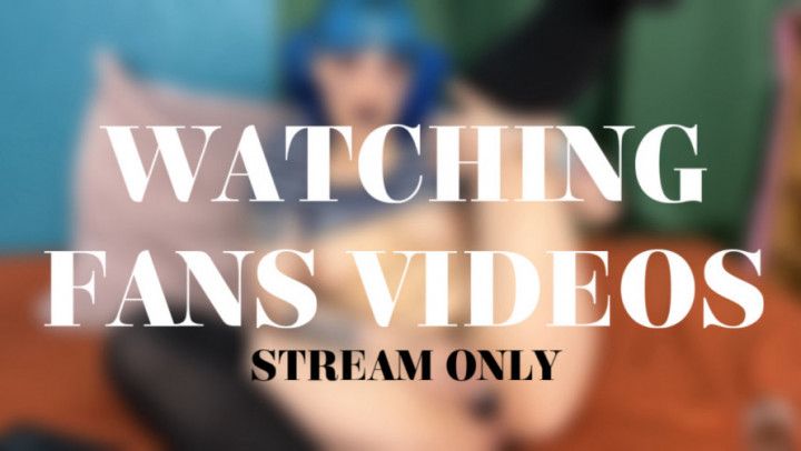 WATCHING FANS VIDEOS - STREAM ONLY