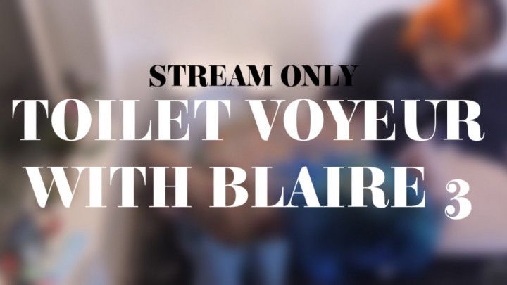 TOILET VOYEUR WITH BLAIRE 3 - STREAM ONLY