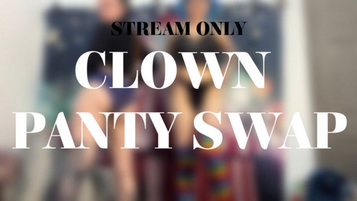 CLOWN PANTY SWAP - STREAM ONLY