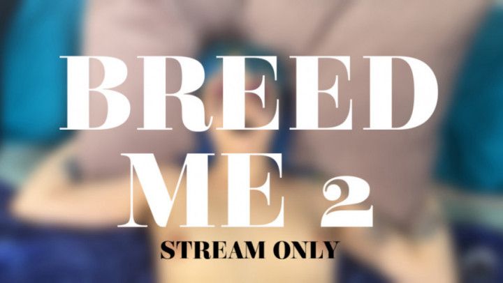 BREED ME 2 - STREAM ONLY