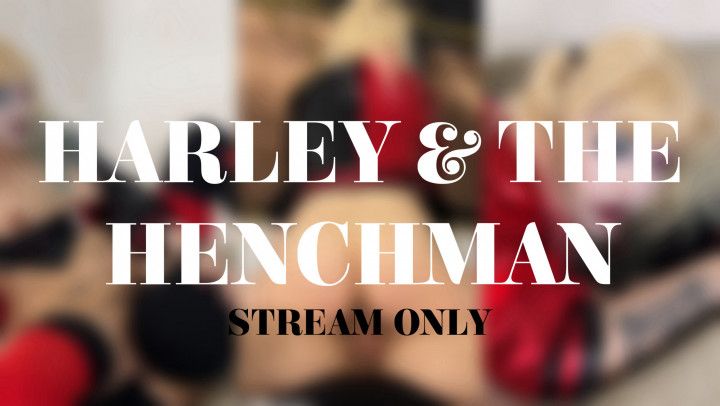 HARLEY AND THE HENCHMAN - STREAM ONLY