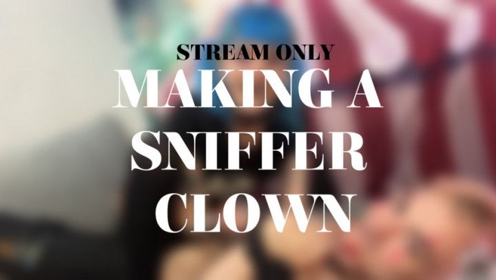 MAKING A SNIFFER CLOWN - STREAM ONLY