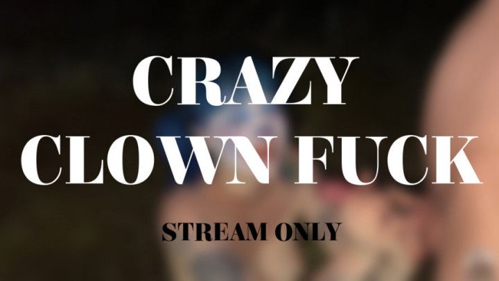 CRAZY CLOWN FUCKS - STREAM ONLY