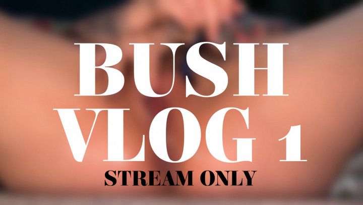 BUSH VLOG 1 - STREAM ONLY