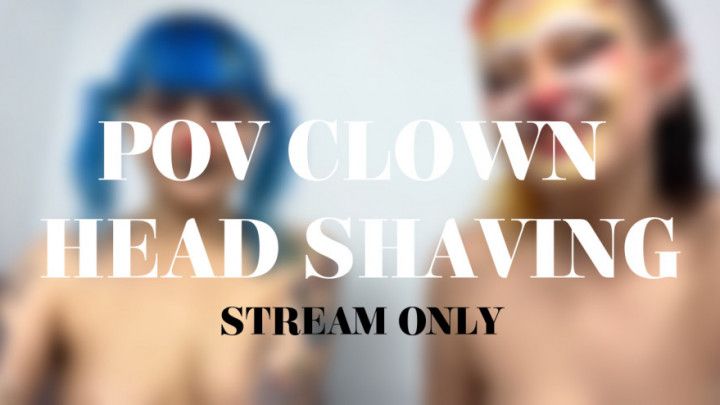 POV CLOWN HEAD SHAVING - STREAM ONLY