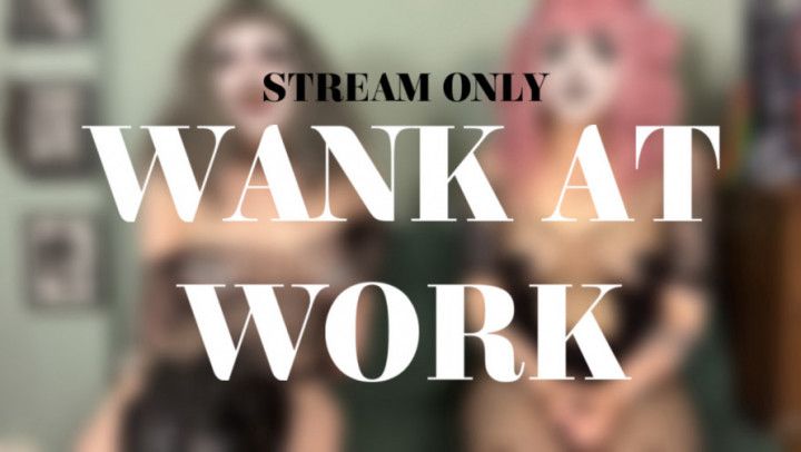 WANK AT WORK - STREAM ONLY