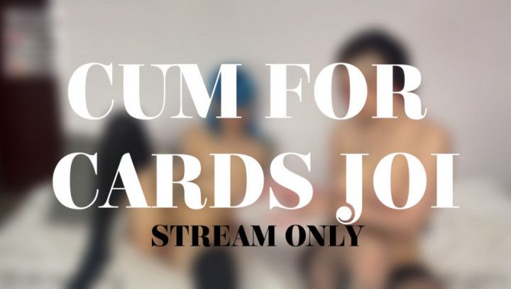 CUM FOR CARDS JOI - STREAM ONLY