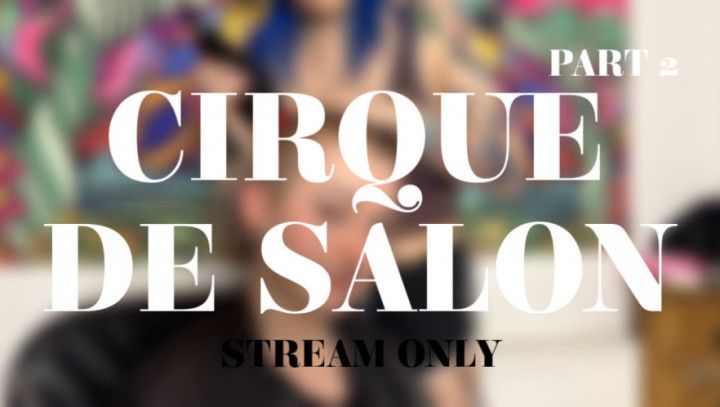 CIRQUE DE SALON PART 2 - STREAM ONLY