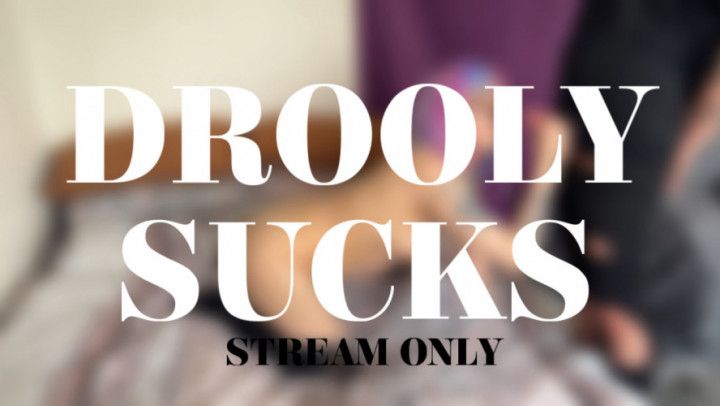 DROOLY SUCKS - STREAM ONLY