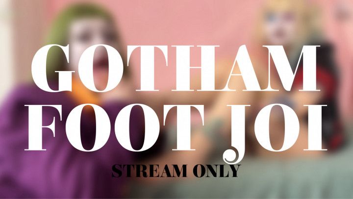 GOTHAM FOOT JOI - STREAM ONLY