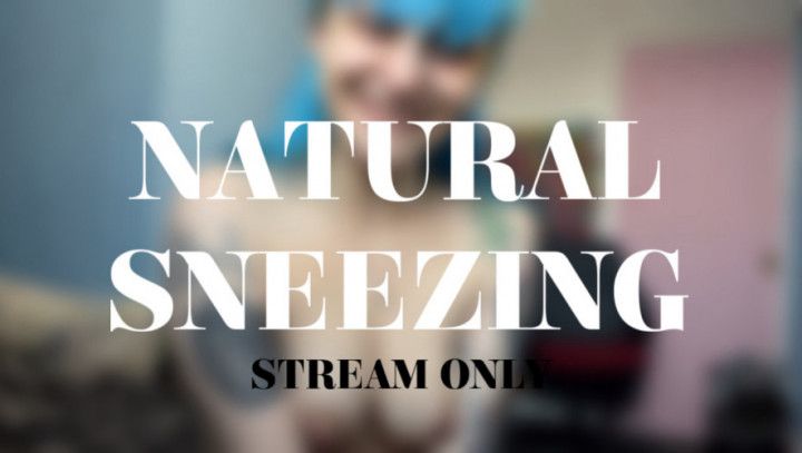 NATURAL SNEEZING - STREAM ONLY