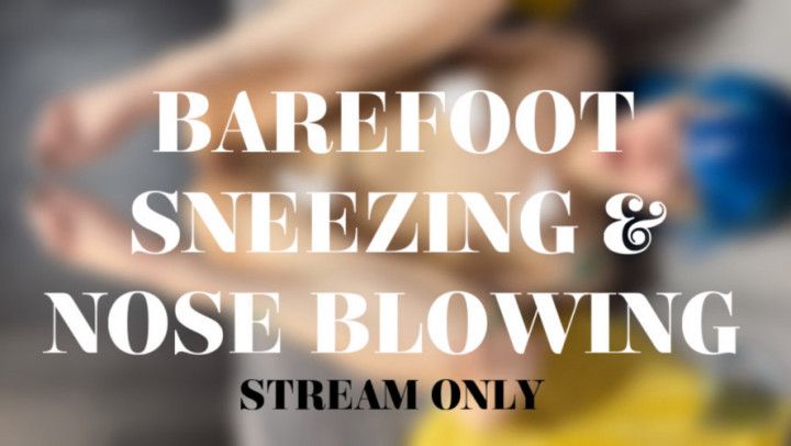 BAREFOOT SNEEZING AND NOSE BLOWING - STREAM ONLY