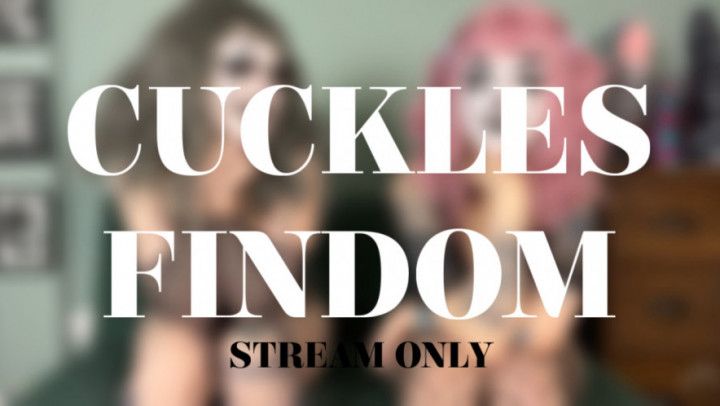 CUCKLES FINDOM- STREAM ONLY