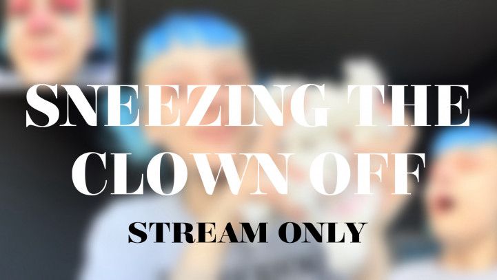 SNEEZING THE CLOWN OFF - STREAM ONLY