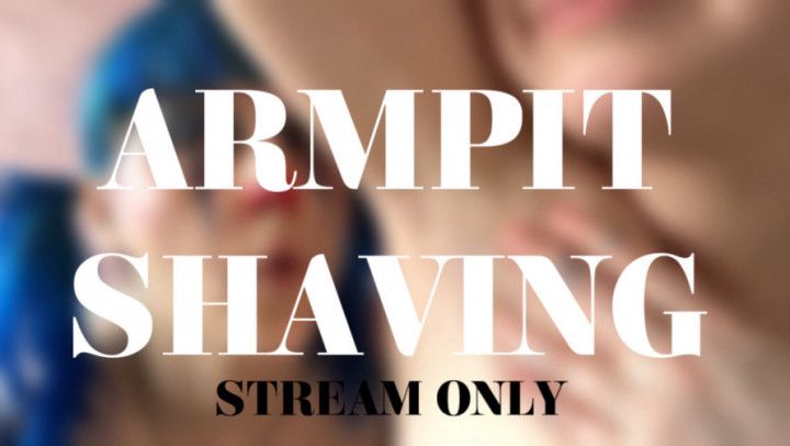 ARMPIT SHAVING - STREAM ONLY