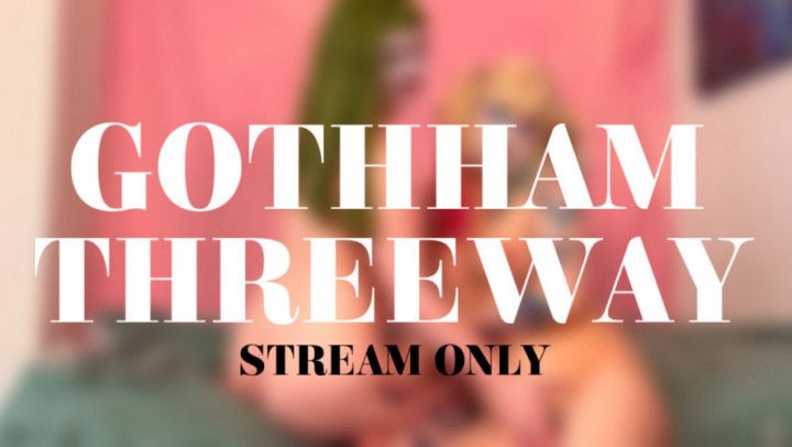 GOTHAM THREEWAY - STREAM ONLY