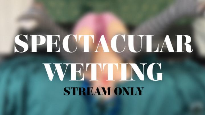 SPECTACULAR WETTING - STREAM ONLY