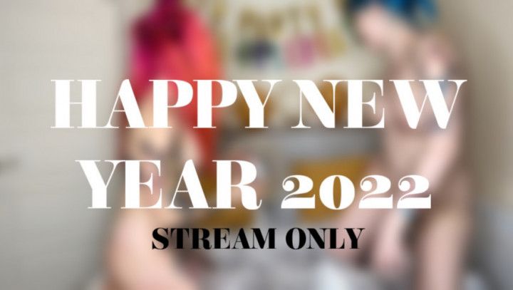 HAPPY NEW YEAR 2022- STREAM ONLY